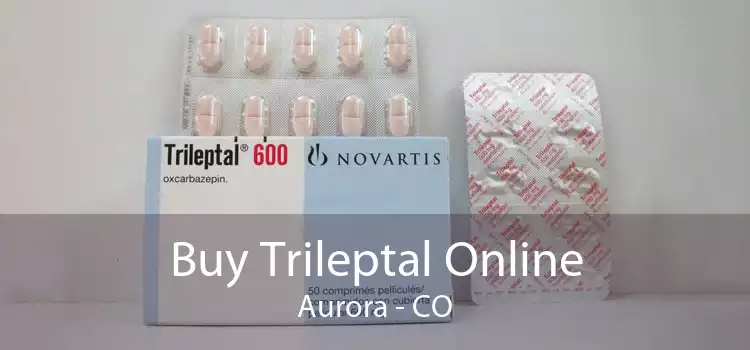 Buy Trileptal Online Aurora - CO